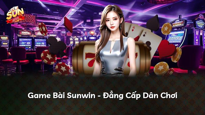 Game Bài Sunwin - Đẳng Cấp Dân Chơi