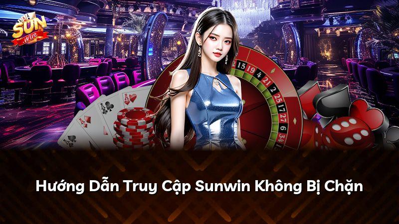 Hướng Dẫn Truy Cập Sunwin Không Bị Chặn