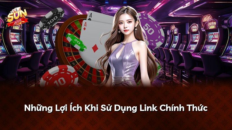 Những Lợi Ích Khi Sử Dụng Link Chính Thức