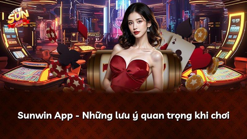 Sunwin App - Những lưu ý quan trọng khi chơi