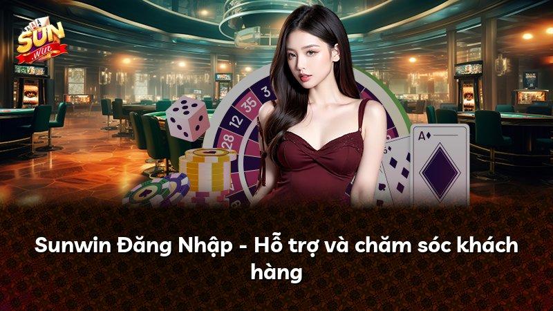 Sunwin Đăng Nhập - Hỗ trợ và chăm sóc khách hàng