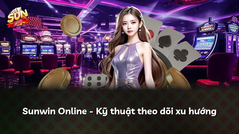 Sunwin Online - Kỹ thuật theo dõi xu hướng