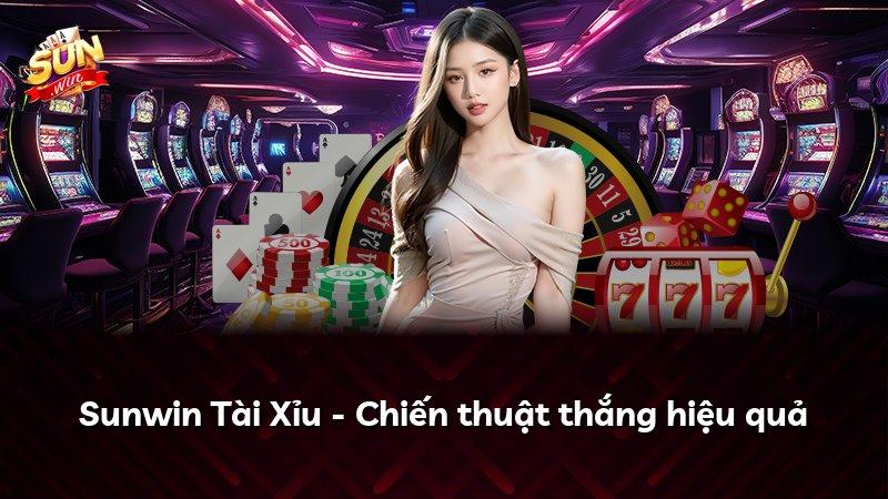 Sunwin Tài Xỉu - Chiến thuật thắng hiệu quả