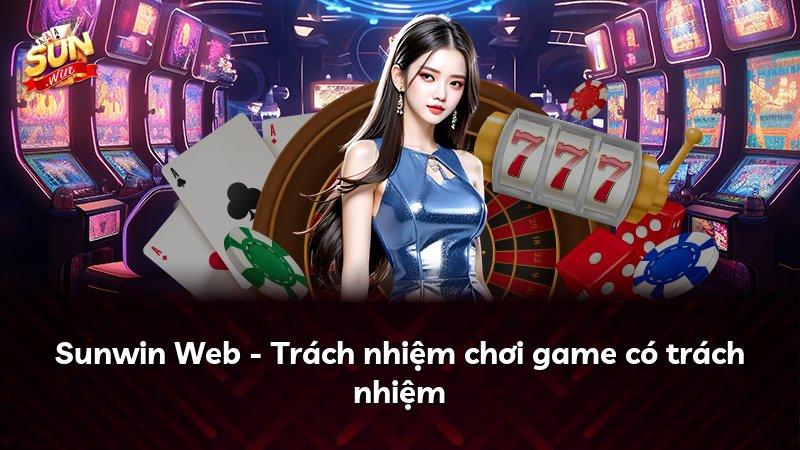Sunwin Web - Trách nhiệm chơi game có trách nhiệm